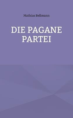 Die Pagane Partei - Mathias Bellmann - cover