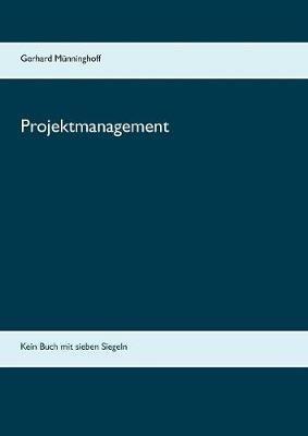 Projektmanagement: Kein Buch mit sieben Siegeln - Gerhard Münninghoff - cover