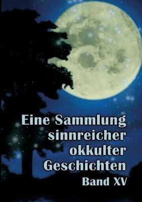 Eine Sammlung sinnreicher okkulter Geschichten: Band 15 - Johannes H Von Hohenstätten - cover