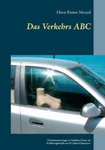 Das Verkehrs ABC: Überlebensstrategie im Verkehrs Chaos, ein Erfahrungsbericht aus 62 Jahren Fahrpraxis.