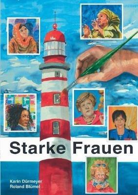 Porträts mutiger Frauen: In Aquarellen und Worten - Roland Blümel,Karin Dürmeyer - cover