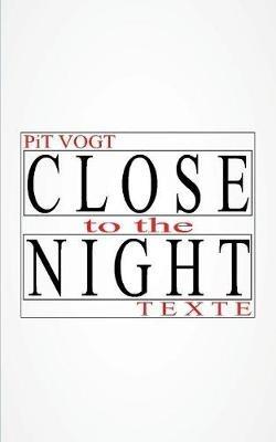 Close to the Night: Texte - Pit Vogt - cover