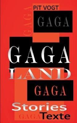Gaga-Land: Gaga Stories & Texte - Pit Vogt - cover