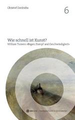 Wie schnell ist Kunst?: William Turners 