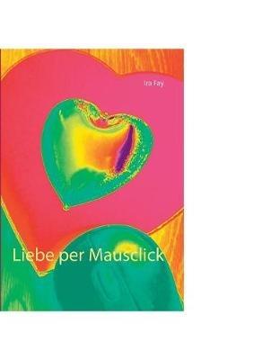 Liebe per Mausclick - Ira Fay - cover