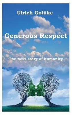 Generous Respect: The next story of humanity - Ulrich Golüke - cover