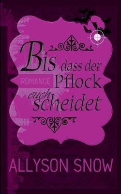 Bis dass der Pflock euch scheidet - Allyson Snow - cover