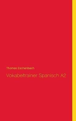 Vokabeltrainer Spanisch A2 - Thomas Eschenbach - cover