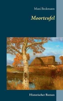 Moorteufel: Historischer Roman - Mani Beckmann - cover