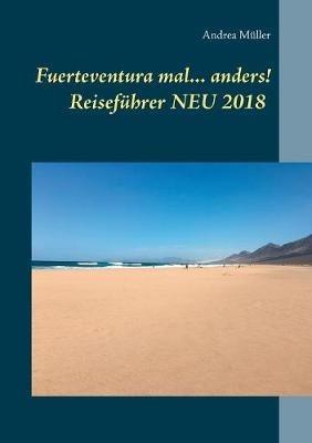 Fuerteventura mal ... anders! Reiseführer NEU 2018 - Andrea Müller - cover