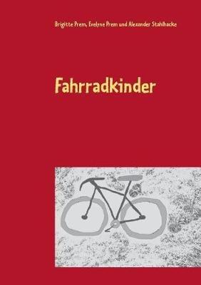 Fahrradkinder: für kleine Kinder - Brigitte Prem,Evelyne Prem,Alexander Stahlhacke - cover