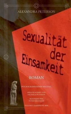 Sexualität der Einsamkeit: Psychogramm einer Neigung - Alexandra Peterson - cover