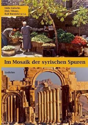 Im Mosaik der syrischen Spuren: Gedichte - Dirk Tilsner,Edda Gutsche,Ralf Burnicki - cover