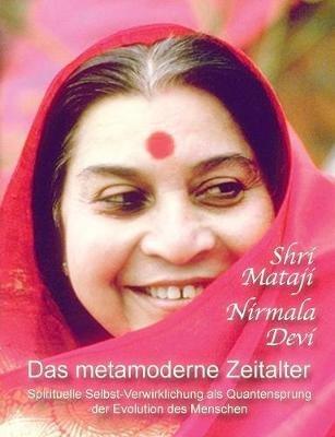 Das metamoderne Zeitalter: Spirituelle Selbst-Verwirklichung als Quantensprung der menschlichen Evolution - Shri Mataji Nirmala Devi - cover