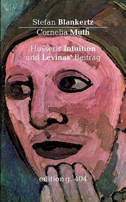 Husserls Intuition und Levinas' Beitrag - Stefan Blankertz,Cornelia Muth - cover
