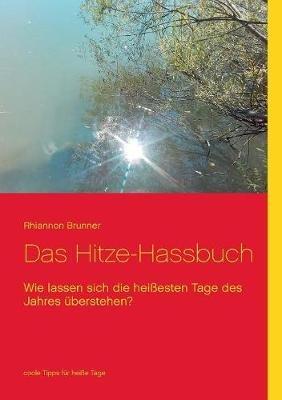Das Hitze-Hassbuch: Wie lassen sich die heißesten Tage des Jahres überleben? - Rhiannon Brunner - cover