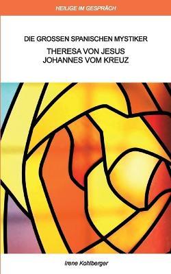 Heilige im Gespräch: Die großen spanischen Mystiker - Irene Kohlberger - cover