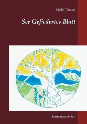 See Gefiedertes Blatt: Schatz freier Rede - Heike Thieme - cover