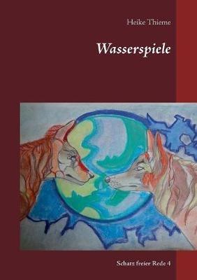 Wasserspiele: Schatz freier Rede - Heike Thieme - cover