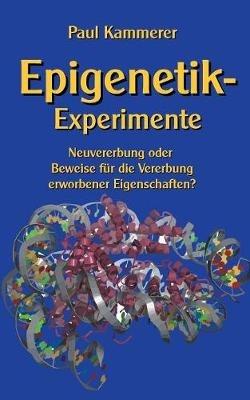 Epigenetik-Experimente: Neuvererbung oder Beweise für die Vererbung erworbener Eigenschaften? - Paul Kammerer - cover