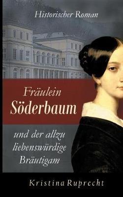 Fräulein Söderbaum und der allzu liebenswürdige Bräutigam: Historischer Roman - Kristina Ruprecht - cover