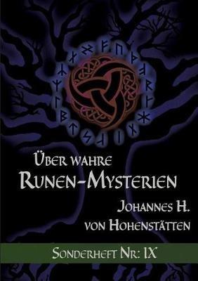 Über wahre Runen-Mysterien IX: Sonderheft Nr.: IX - Johannes H Von Hohenstätten - cover