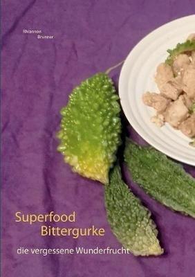 Superfood Bittergurke: Die vergessene Wunderfrucht - Rhiannon Brunner - cover