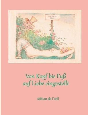 Von Kopf bis Fuß auf Liebe eingestellt: Kulturgeschichtliche Reflexionen zum erotischen Körper - Hans-Jürgen Döpp - cover
