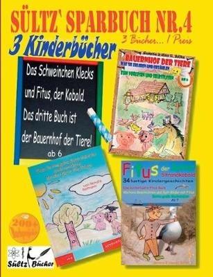Sültz' Sparbuch Nr.4 - 3 Kinderbücher: Das Schweinchen Klecks und andere Kindergeschichten + Fitus, der Kobold + Bauernhof der Tiere:3 Kinderbücher ... 1 Preis - Renate Sültz,Uwe H Sültz - cover