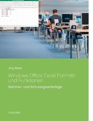 Windows Office Excel Formeln und Funktionen: Seminar- und Schulungsunterlage - Jörg Weiss - cover