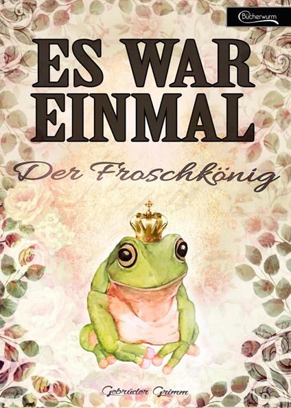 Es war einmal - Der Froschkönig - Gebrüder Grimm - ebook