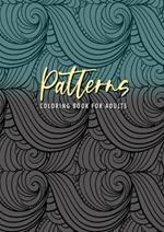 Patterns Coloring Book for Adults: Patterns Coloring Book for Adults Zentangle seamleass patterns Coloring Book for adults floral patterns Coloring Book