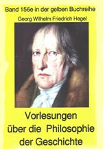 Georg Wilhelm Friedrich Hegel: Philosophie der Geschichte