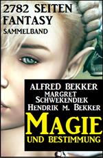 Magie und Bestimmung: 2782 Seiten Fantasy Sammelband