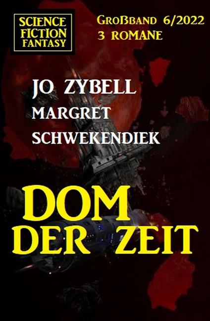 Dom der Zeit: Science Fiction Fantasy Großband 3 Romane 6/2022