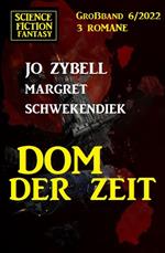 Dom der Zeit: Science Fiction Fantasy Großband 3 Romane 6/2022