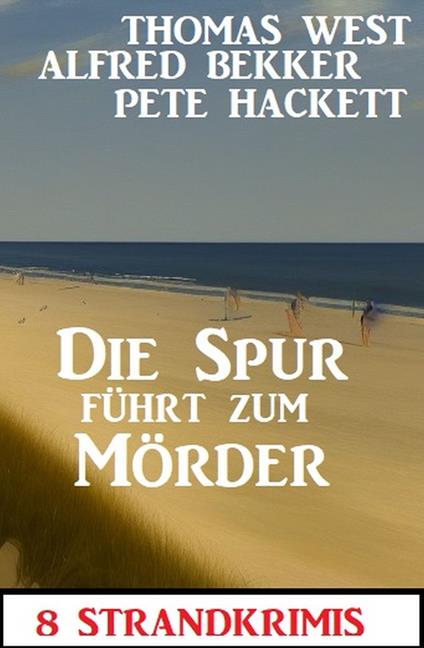 Die Spur führt zum Mörder: 8 Strandkrimis