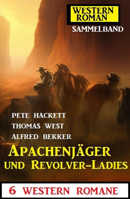 Apachenjäger und Revolver-Ladies: 6 Western Romane