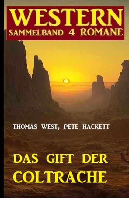 Das Gift der Coltrache: Western Sammelband 4 Romane