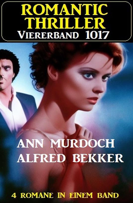 Romantic Thriller Viererband 1017 - Alfred Bekker,Ann Murdoch - ebook
