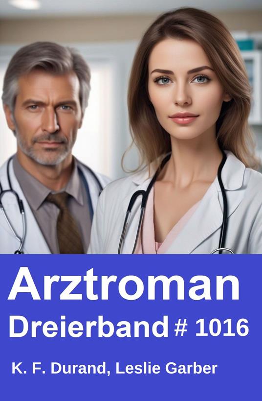 Arztroman Dreierband 1016 - K. F. Durand,Garber Leslie - ebook