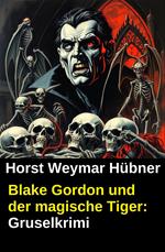 Blake Gordon und der magische Tiger: Gruselkrimi
