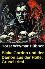 Blake Gordon und der Dämon aus der Hölle: Gruselkrimi