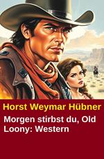 Morgen stirbst du, Old Loony: Western