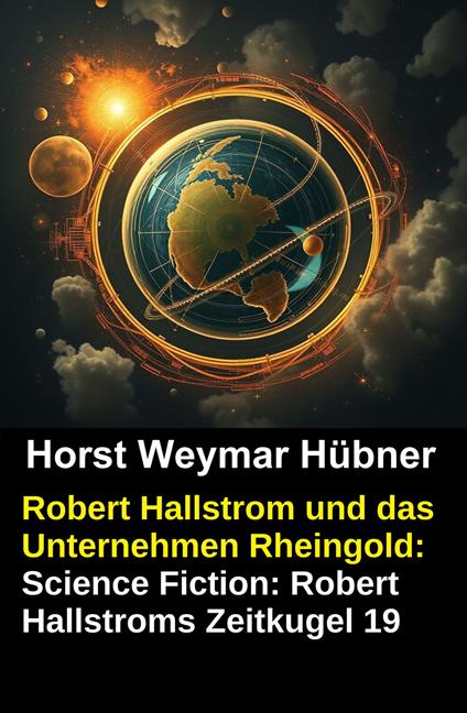 Robert Hallstrom und das Unternehmen Rheingold: Science Fiction: Robert Hallstroms Zeitkugel 19