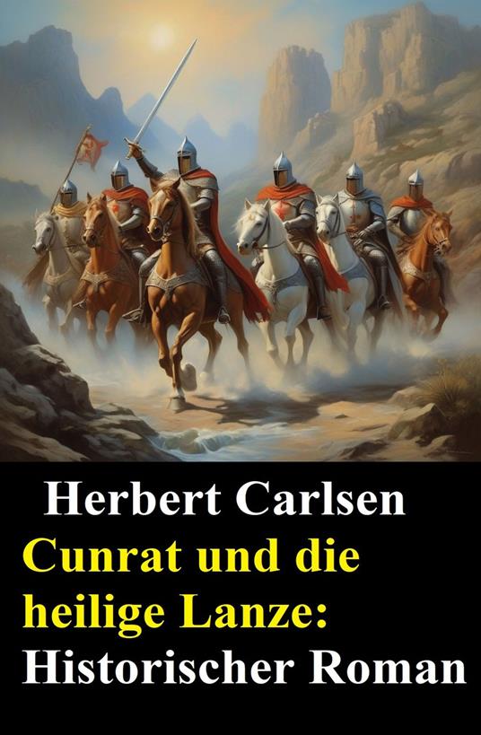Cunrat und die heilige Lanze: Historischer Roman - Herbert Carlsen - ebook
