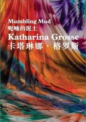 Katharina Grosse: Mumbling Mud - Ulrich Loock,Venus Lau - cover