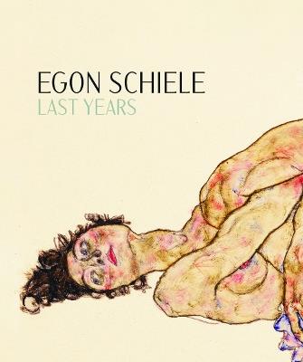Egon Schiele: Last Years 1914-1918 - cover
