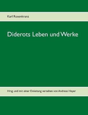 Diderots Leben und Werke: Hrsg. und mit einer Einleitung versehen von Andreas Heyer - Karl Rosenkranz - cover