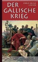 Der Gallische Krieg: Mit einem ausfuhrlichen Glossar der Personen, Orte und Volksstamme - Gaius Julius Caesar - cover